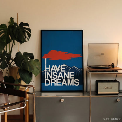 「I HAVE INSANE DREAMS」グラフィックアートポスター - Ink Jp