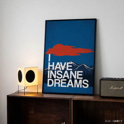 「I HAVE INSANE DREAMS」グラフィックアートポスター - Ink Jp
