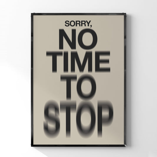 タイポグラフィポスター 「Sorry, no time to stop」 - Ink Jp