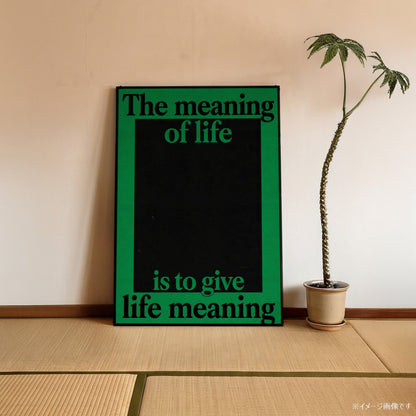 「The meaning of life is to give life meaning」タイポグラフィポスター - Ink Jp